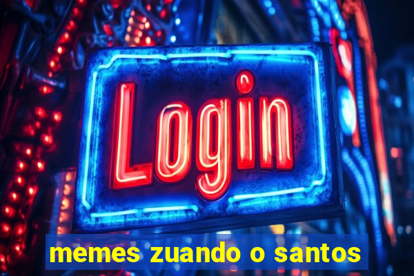 memes zuando o santos